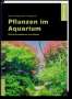 Maike Wilstermann-Hildebrand: Pflanzen im Aquarium, Buch