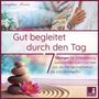 Seraphine Monien: Gut begleitet durch den Tag | von der Morgenmeditation bis zum Einschlafen | 7 Übungen für Entspannung, Gelassenheit & Achtsamkeit, CD