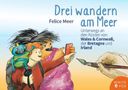 "Drei wandern am Meer. Felice Meer. Unterwegs an den Küsten von Wales & Cornwall, der Bretagne und Irland." Illustration mit Figuren und Pinsel., Buch