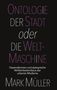 „Ontologie der Stadt oder die Welt-Maschine“, Untertitel: „Daseinsformen und dystopische Wirklichkeitsmilieus der urbanen Moderne“, Autor: Mark Müller. Schwarzer Hintergrund, lila und weiße Schrift., Buch
