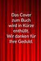 Text: "Das Cover zum Buch wird in Kürze enthüllt. Wir danken für Ihre Geduld." Hintergrund: Roter Vorhang.