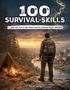 "100 Survival-Skills ...oder wie man in der Natur und im urbanen Raum überlebt." Ein Mann mit Rucksack, Wolf, Zelt, Feuer., Buch