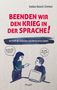 „BEENDEN WIR DEN KRIEG IN DER SPRACHE! Die Kraft der Gedanken und Worte weise nutzen.“ Illustration: Zwei Personen im Dialog., Buch