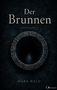 "Der Brunnen – Psychothriller" von Mark Bold. Ein tiefes Steinbrunnen von oben, in einer dunklen Umgebung., Buch