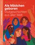 "Als Mädchen geboren: Mutgeschichten aus aller Welt." Illustration zeigt diverse Frauen in lebhaften Farben mit entschlossenem Ausdruck., Buch