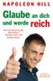 Napoleon Hill: GLAUBE AN DICH UND WERDE REICH: Die Fortsetzung des Bestsellers 'Denke nach und werde reich' - nach der Originalausgabe von 1945 (First Edition), Buch