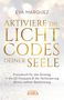 Eva Marquez: AKTIVIERE DIE LICHTCODES DEINER SEELE: Praxisbuch für den Einstieg in die 5D-Frequenz & die Verkörperung deiner wahren Bestimmung, Buch