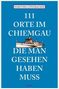 Dorothea Steinbacher: 111 Orte im Chiemgau, die man gesehen haben muss, Buch