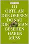 Erwin Ulmer: 111 Orte an der oberen Donau, die man gesehen haben muss, Buch