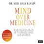 Lissa Rankin: Mind over Medicine - Warum Gedanken oft stärker sind als Medizin, CD