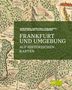 Frank Berger: Frankfurt und Umgebung auf historischen Karten, Buch