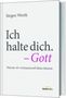 Jürgen Werth: Ich halte dich. - Gott, Buch, Buch
