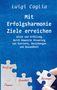 Luigi Caglia: Mit Erfolgsharmonie Ziele erreichen - Glück und Erfüllung durch bewusste Steuerung von Karriere, Beziehungen und Gesundheit, Buch