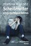 Martina Woknitz: Scheißmutter eines süchtigen Sohnes - Biografischer Roman, Buch