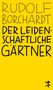 Rudolf Borchardt: Der leidenschaftliche Gärtner, Buch