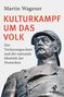 Martin Wagener: Wagener, M: Kulturkampf um das Volk, Buch