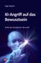 Ingo Leipner: KI-Angriff auf das Bewusstsein, Buch