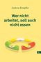 Andreas Knüpffer: Wer nicht arbeitet, soll auch nicht essen, Buch