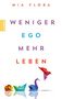 Mia Flora: Weniger Ego ... mehr Leben, Buch