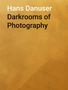 Hans Danuser: Darkrooms of Photography, Buch