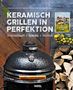 Fabian Beck: Keramisch Grillen in Perfektion, Buch