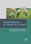 Tobias Herz: Talentintegration im deutschen Fußball: Die Arbeit der Nachwuchsleistungszentren im Fokus, Buch