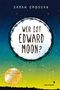 Sarah Crossan: Wer ist Edward Moon? - Ausgezeichnet mit dem Deutschen Jugendliteraturpreises 2020, Buch