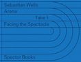 Sebastian Wells, Arena, Take 1: Facing the Spectacle, Spector Books. Blaue Hintergrundgrafik mit konzentrischen Linien., Buch