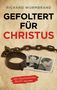 „Gefoltert für Christus. Hilfsaktion Märtyrerkirche. Richard Wurmbrand mit Vorwort von Peter Hahne.“ Zeigt Handschellen und Foto., Buch
