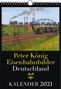 Peter Koenig (Maler): EISENBAHN KALENDER 2021: Peter König Eisenbahnbilder Deutschland, Div.