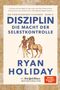 Ryan Holiday: Disziplin - die Macht der Selbstkontrolle, Buch