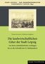 Thomas Krzenck: Die landwirtschaftlichen Güter der Stadt Leipzig von ihren mittelalterlichen Anfängen bis an die Schwelle des 21. Jahrhunderts, Buch