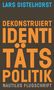 Lars Distelhorst: Dekonstruiert Identitätspolitik, Buch