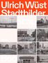 Matthias Flügge: Ulrich Wüst, Stadtbilder | Cityscapes, Buch, Buch