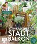 Silvia Appel: Mein kreativer Stadtbalkon - DIY-Projekte und Gärtnerwissen präsentiert vom Garten Fräulein, Buch