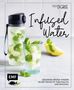 Sabrina Sue Daniels: Infused Water - Gesundes Aroma-Wasser selbst gemacht: nachhaltig und saisonal, Buch