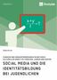 Diana Miller: Social Media und die Identitätsbildung bei Jugendlichen. Chancen und Herausforderungen in der soziokulturellen Arbeit mit Mädchen, Jungen und Queers, Buch