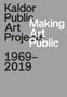 Mark Gowing: Making Art Public: Kaldor Public Art Projects, 1969-2019, Buch