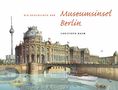Christoph Baum: Die Geschichte der Museumsinsel Berlin, Buch