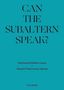 Gayatri Chakravorty Spivak: Gayatri Chakravorty Spivak, 'Can the Subaltern Speak?' 1985, Estefania Peñafiel Loaiza Two Works Series, Buch