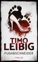 Timo Leibig: Fußabschneider: Thriller, Buch, Buch