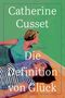 Catherine Cusset: Die Definition von Glück, Buch