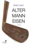 "Sven Lenz: ALTER MANN EISEN. Roman." Ein altes, rostiges Golfschläger im Bild. KJM-Logo unten links., Buch