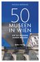 Nicole Bröhan: 50 Museen in Wien, die Sie gesehen haben müssen, Buch