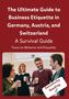 The Ultimate Guide to Business Etiquette in Germany, Austria, and Switzerland, Buch