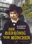 Elisabeth Schinagl: Der Bierkönig von München, Buch, Buch