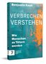 „Verbrechen Verstehen - Wie Menschen zu Tätern werden“ von Benjamin Knull. Abstrakte, bunte Covergestaltung., Buch
