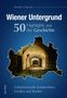 Marcello La Speranza: Wiener Untergrund. 50 Highlights aus der Geschichte, Buch