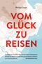 Philipp Laage: Vom Glück zu reisen - Ein Reisehandbuch, Buch