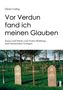 "Vor Verdun fand ich meinen Glauben" Essays über den Ersten Weltkrieg. Friedhof mit Kreuzen und Grabsteinen im Hintergrund., Buch